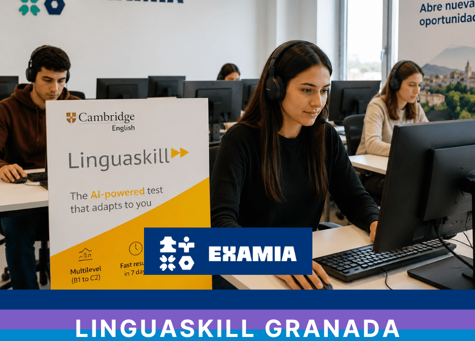 Linguaskill Granada: guía completa para conseguir tu certificado oficial de inglés con Cambridge y Examia