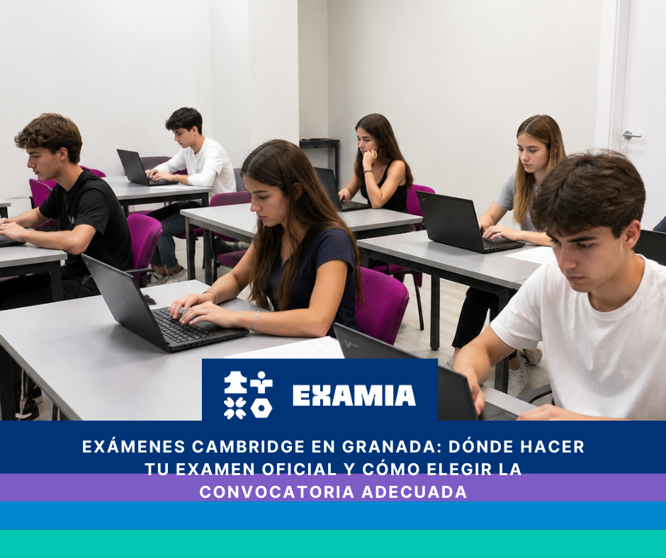 Exámenes Cambridge en Granada con EXAMIA, centro examinador oficial Cambridge