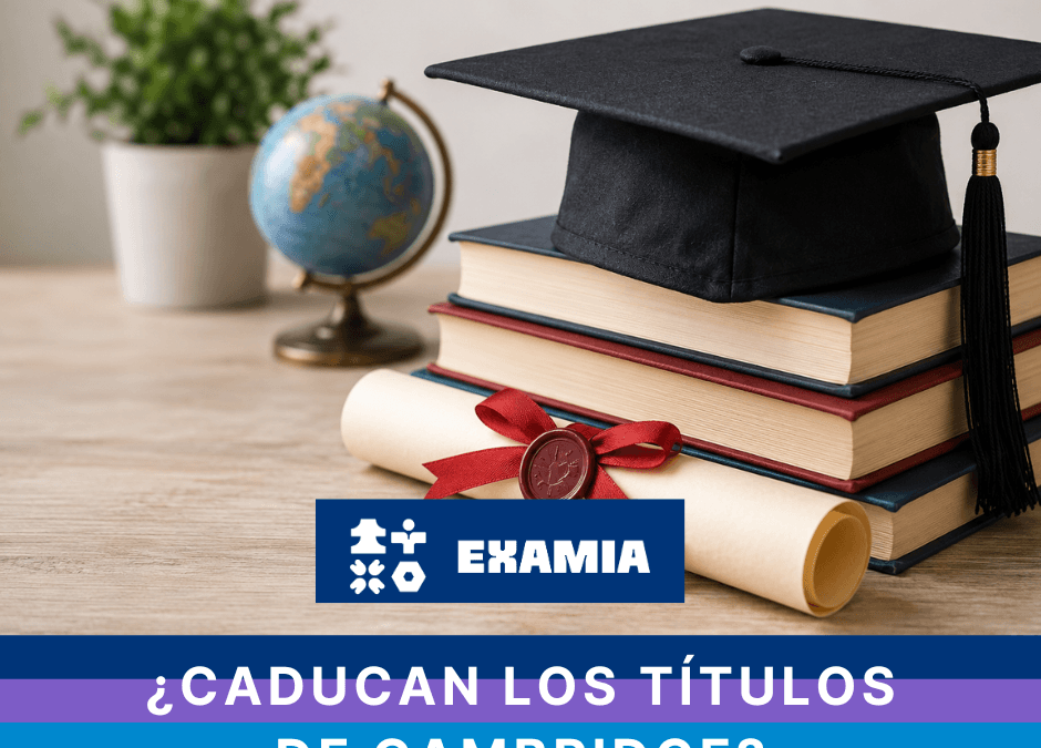 ¿Caducan los títulos de Cambridge? Precios, validez y todo lo que debes saber